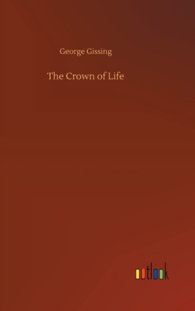 Cover for George Gissing · The Crown of Life (Gebundenes Buch) (2020)