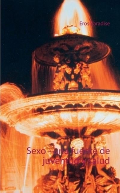 Cover for Eros Paradise · Sexo - una fuente de juventud y salud (Paperback Bog) (2021)
