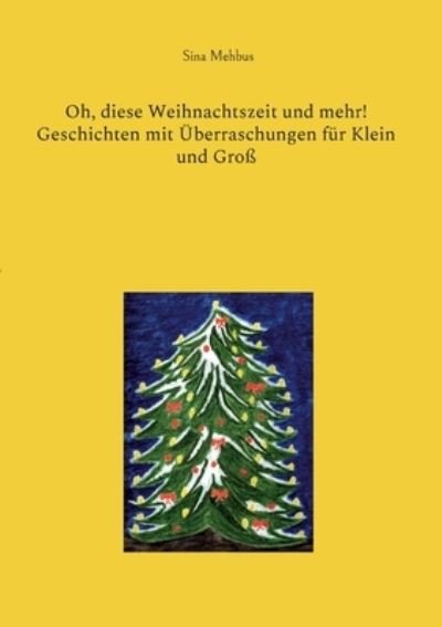 Cover for Sina Mehbus · Oh, diese Weihnachtszeit und mehr! Geschichten mit Überraschungen für Klein und Groß (Book) (2022)