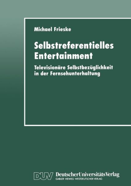 Selbstreferentielles Entertainment: Televisionare Selbstbezuglichkeit in Der Fernsehunterhaltung - Michael Frieske - Books - Deutscher Universitatsverlag - 9783824443185 - November 18, 1998