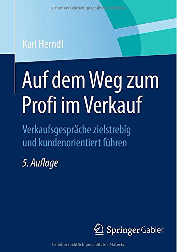 Cover for Karl Herndl · Auf Dem Weg Zum Profi Im Verkauf: Verkaufsgesprache Zielstrebig Und Kundenorientiert Fuhren (Paperback Book) [5th 5., Durchges. Aufl. 2015 edition] (2014)