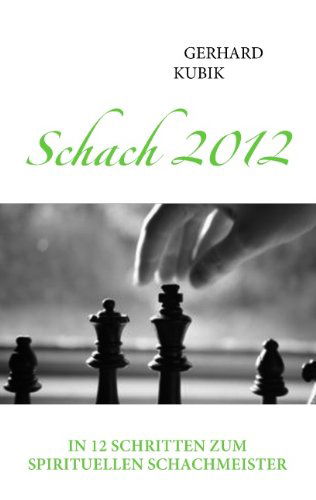 Schach 2012: In 12 Schritten zum spirituellen Schachmeister - Gerhard Kubik - Bücher - Books on Demand - 9783839195185 - 14. Oktober 2010