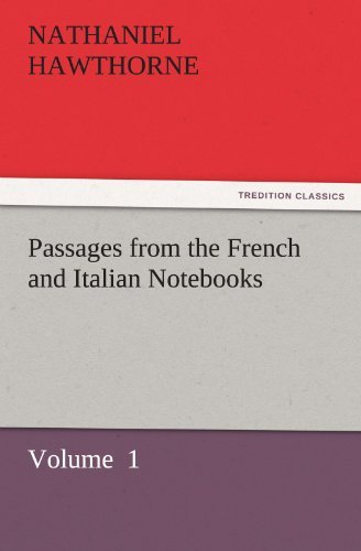 Passages from the French and Italian Notebooks: Volume  1 (Tredition Classics) - Nathaniel Hawthorne - Książki - tredition - 9783842432185 - 5 listopada 2011