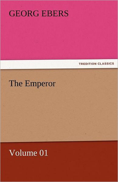 Cover for Georg Ebers · The Emperor  -  Volume 01 (Tredition Classics) (Paperback Book) (2011)