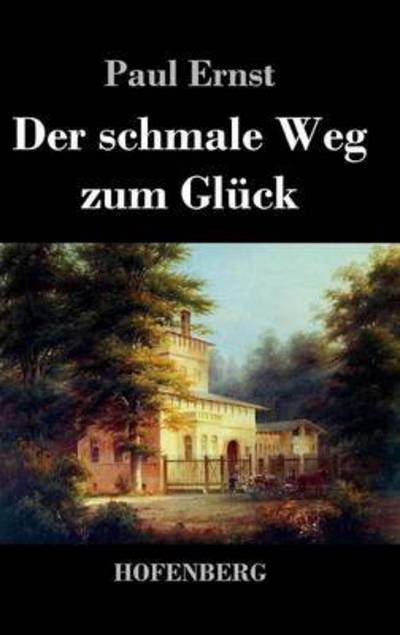 Der Schmale Weg Zum Gluck - Paul Ernst - Livros - Hofenberg - 9783843039185 - 24 de janeiro de 2014