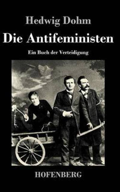 Cover for Hedwig Dohm · Die Antifeministen (Gebundenes Buch) (2015)