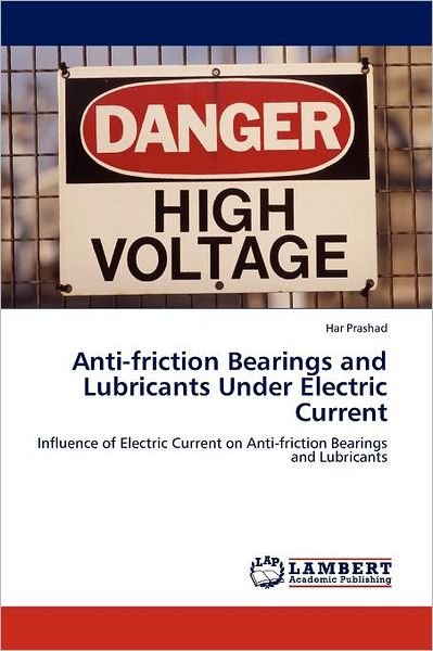 Cover for Har Prashad · Anti-friction Bearings and Lubricants Under Electric Current: Influence of Electric Current on Anti-friction Bearings and Lubricants (Pocketbok) (2011)