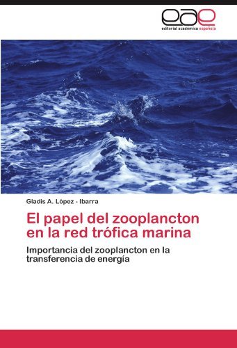 Cover for Gladis A. López - Ibarra · El Papel Del Zooplancton en La Red Trófica Marina: Importancia Del Zooplancton en La Transferencia De Energía (Paperback Bog) [Spanish edition] (2011)