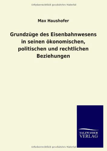 Cover for Max Haushofer · Grundzuge Des Eisenbahnwesens in Seinen Okonomischen, Politischen Und Rechtlichen Beziehungen (Paperback Book) [German edition] (2013)