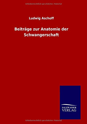 Beiträge Zur Anatomie Der Schwangerschaft - Ludwig Aschoff - Books - Salzwasser-Verlag GmbH - 9783846096185 - November 10, 2014