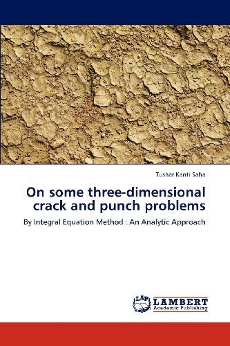 Cover for Tushar Kanti Saha · On Some Three-dimensional Crack and Punch Problems: by Integral Equation Method : an Analytic Approach (Pocketbok) (2012)