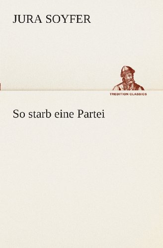 Cover for Jura Soyfer · So Starb Eine Partei (Tredition Classics) (German Edition) (Paperback Book) [German edition] (2013)