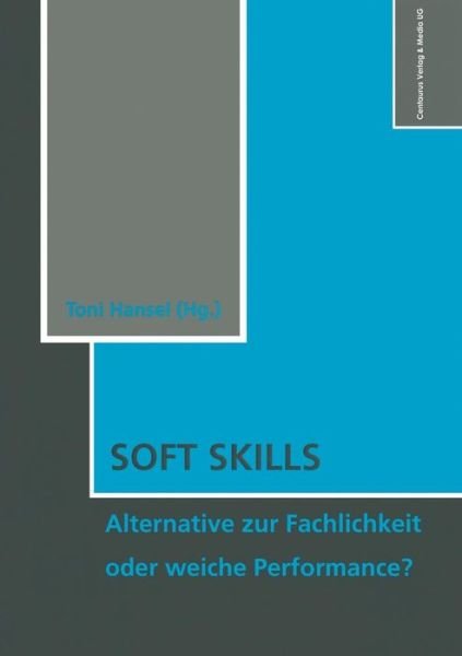 Cover for Hansel  Toni · Soft Skills: Alternative Zur Fachlichkeit Oder Weiche Perfomance? - Schulpadagogik (Paperback Book) [2011 edition] (2015)