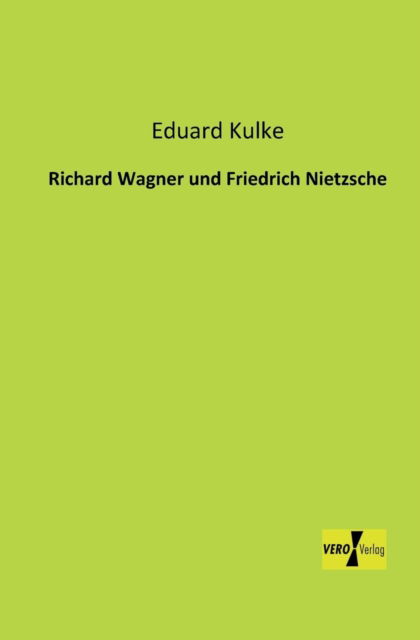 Cover for Eduard Kulke · Richard Wagner Und Friedrich Nietzsche (Paperback Book) [German edition] (2019)