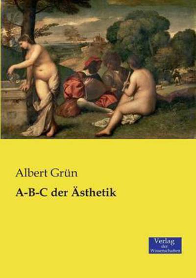 Cover for Albert Grun · A-b-c Der Asthetik (Paperback Book) (2019)