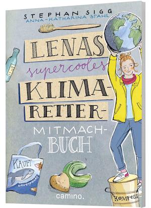 Lenas supercooles Klimaretter-Mitmachbuch - Stephan Sigg - Boeken - camino - 9783961571185 - 21 maart 2022