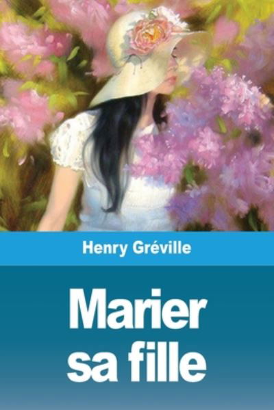 Marier sa fille - Henry Greville - Libros - Prodinnova - 9783967876185 - 1 de agosto de 2020