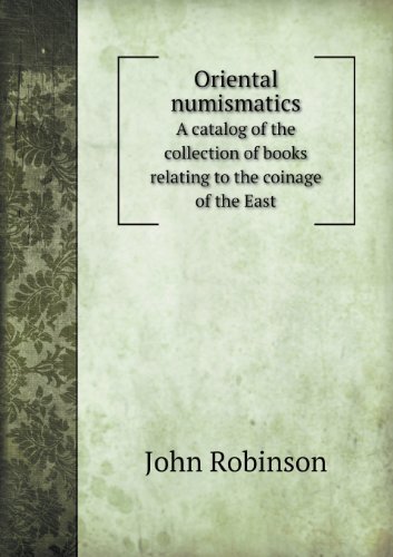 Cover for John Robinson · Oriental Numismatics a Catalog of the Collection of Books Relating to the Coinage of the East (Taschenbuch) (2013)