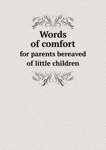 Words of Comfort for Parents Bereaved of Little Children - William Logan - Książki - Book on Demand Ltd. - 9785518698185 - 8 kwietnia 2013