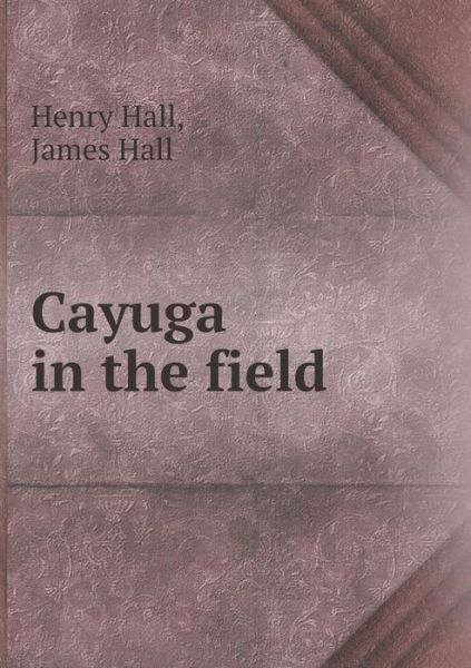 Cover for Henry Hall · Cayuga in the Field (Paperback Book) (2015)