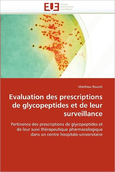 Cover for Matthieu Roustit · Evaluation Des Prescriptions De Glycopeptides et De Leur Surveillance: Pertinence Des Prescriptions De Glycopeptides et De Leur Suivi Thérapeutique ... Hospitalo-universitaire (Paperback Book) [French edition] (2018)