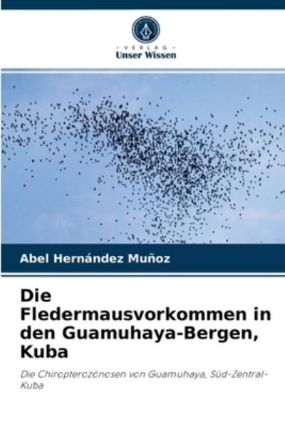 Cover for Abel Hernández Muñoz · Die Fledermausvorkommen in den Guamuhaya-Bergen, Kuba (Pocketbok) (2021)