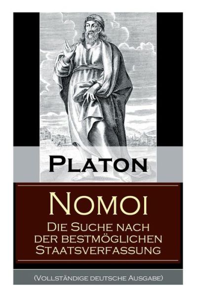 Cover for Platon · Nomoi - Die Suche Nach Der Bestm glichen Staatsverfassung (Vollst ndige Deutsche Ausgabe) (Taschenbuch) (2017)