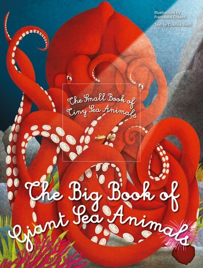 The Big Book of Giant Sea Creatures, The Small Book of Tiny Sea Creatures - Big Book / Small Book - Cristina Banfi - Bøger - White Star - 9788854416185 - 8. september 2023