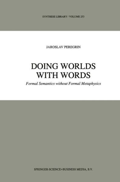 Doing Worlds with Words: Formal Semantics without Formal Metaphysics - Synthese Library - J. Peregrin - Bøker - Springer - 9789048146185 - 7. desember 2010