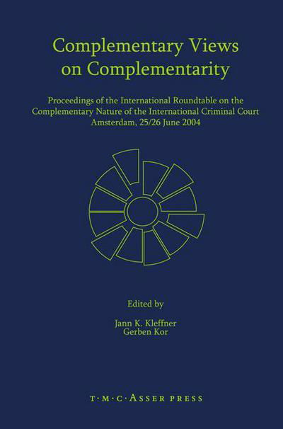 Complementary Views on Complementarity: Proceedings of the International Roundtable on the Complementary Nature of the International Criminal Court, Amsterdam 25/26 June 2004 - Jann K. Kleffner - Libros - T.M.C. Asser Press - 9789067042185 - 27 de abril de 2006