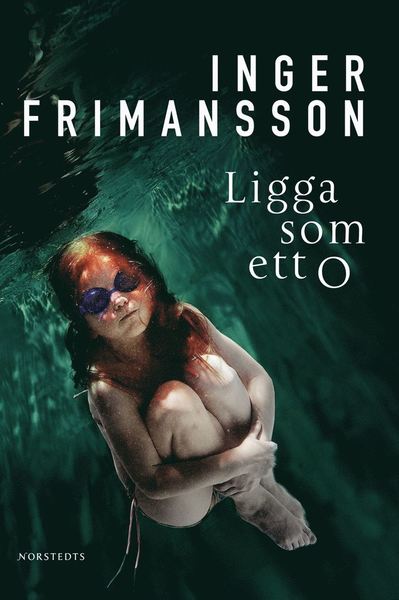 Ligga som ett O - Inger Frimansson - Boeken - Norstedts - 9789113022185 - 4 december 2008