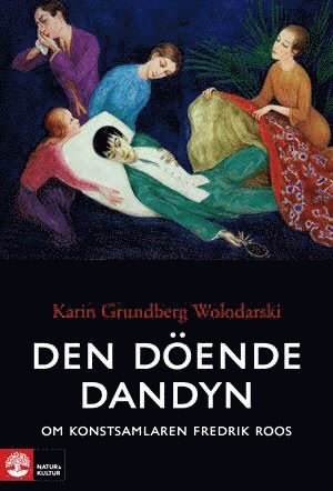 Cover for Karin Grundberg Wolodarski · Den döende dandyn : Om konstsamlaren Fredrik Roos (Book) (2012)