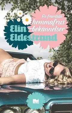 En framtida hemmafrus bekännelser: En framtida hemmafrus bekännelser - Elin Eldestrand - Livros - Hoi Förlag - 9789176971185 - 19 de janeiro de 2018