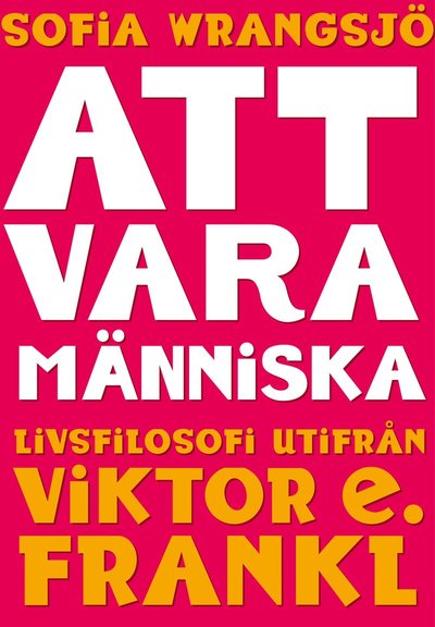 Cover for Sofia  Wrangsjö · Att vara människa : livsfilosofi utifrån Viktor E. Frankl (Paperback Book) (2021)