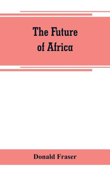 Cover for Donald Fraser · The future of Africa (Paperback Book) (2019)