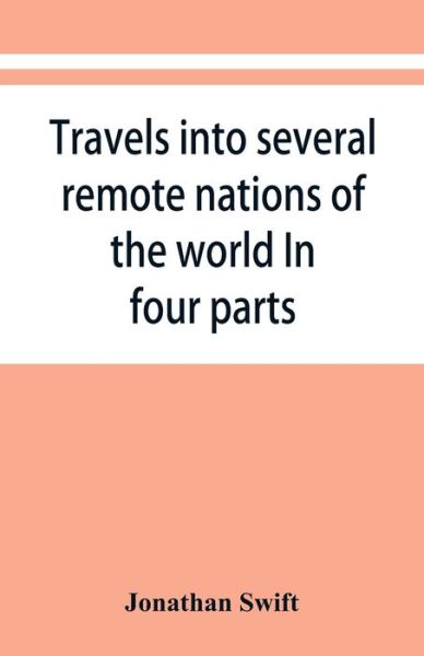 Travels into several remote nations of the world. In four parts - Jonathan Swift - Boeken - Alpha Edition - 9789353868185 - 10 september 2019