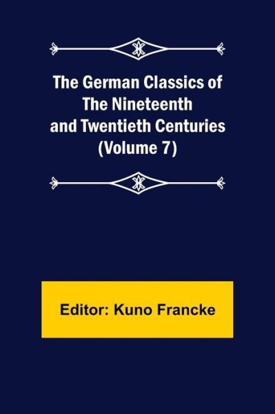 Cover for Kuno Francke · The German Classics of the Nineteenth and Twentieth Centuries (Volume 7) (Paperback Bog) (2022)