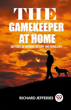 Cover for Richard Jefferies · The Gamekeeper At Home Sketches Of Natural History And Rural Life (Paperback Book) (2024)