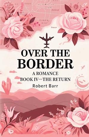 Over the BorderA Romance BOOK IV (Edition2024) - Robert Barr - Books - Double 9 Books LLP - 9789364282185 - May 24, 2024