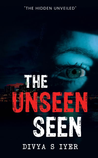 The Unseen Seen - Divya S Iyer - Livros - Unknown - 9789393385185 - 3 de maio de 2023