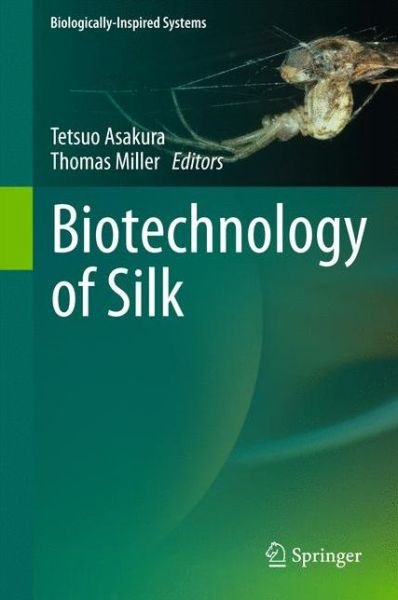 Tetsuo Asakura · Biotechnology of Silk - Biologically-Inspired Systems (Hardcover Book) [2014 edition] (2013)
