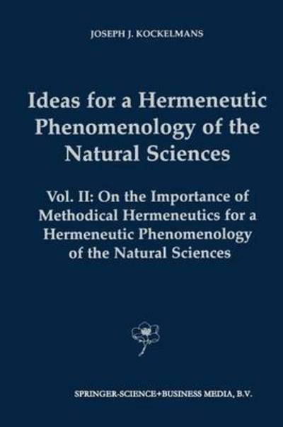 Cover for J.J. Kockelmans · Ideas for a Hermeneutic Phenomenology of the Natural Sciences: Volume II: On the Importance of Methodical Hermeneutics for a Hermeneutic Phenomenology of the Natural Sciences - Contributions to Phenomenology (Paperback Book) [Softcover reprint of the original 1st ed. 2002 edition] (2012)