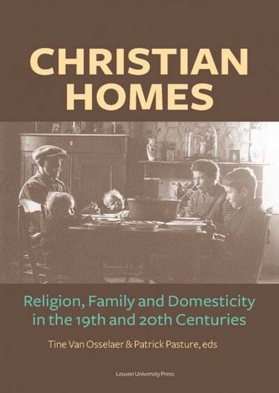 Cover for Christian Homes: Religion, Family and Domesticity in the 19th and 20th Centuries - KADOC Studies on Religion, Culture and Society (Pocketbok) (2014)