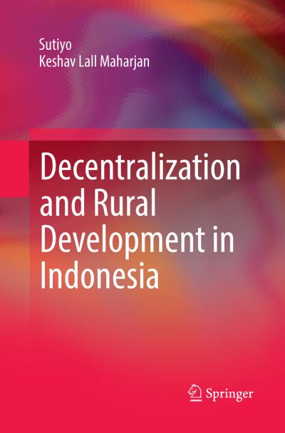 Cover for Sutiyo · Decentralization and Rural Development in Indonesia (Paperback Book) [Softcover reprint of the original 1st ed. 2017 edition] (2018)