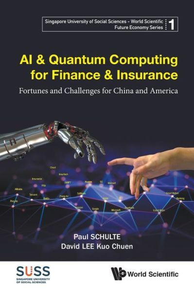 Cover for Schulte, Paul (S'pore Univ Of Social Sciences, S'pore &amp; Schulte Research, S'pore) · Ai &amp; Quantum Computing For Finance &amp; Insurance: Fortunes And Challenges For China And America - Singapore University Of Social Sciences - World Scientific Future Economy Series (Paperback Book) (2019)