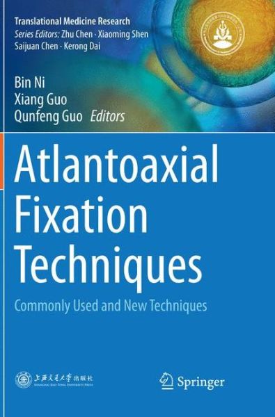 Cover for Atlantoaxial Fixation Techniques: Commonly Used and New Techniques - Translational Medicine Research (Paperback Book) [Softcover Reprint of the Original 1st 2018 edition] (2018)