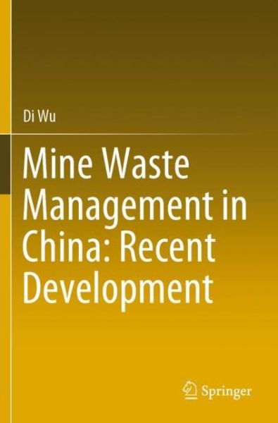 Mine Waste Management in China: Recent Development - Di Wu - Books - Springer Verlag, Singapore - 9789813292185 - August 16, 2020