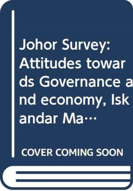 Cover for Terence Chong · Johor Survey: Attitudes towards Governance and economy, Iskandar Malaysia, and Singapore - Trends in Southeast Asia (Paperback Book) (2014)