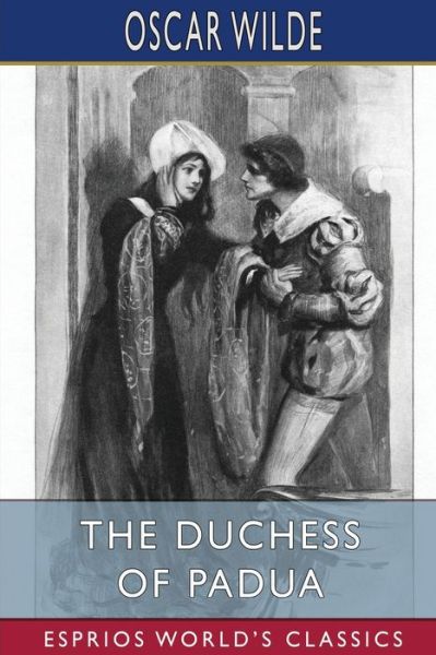 The Duchess of Padua (Esprios Classics): A Play - Oscar Wilde - Books - Blurb - 9798210398185 - May 6, 2024