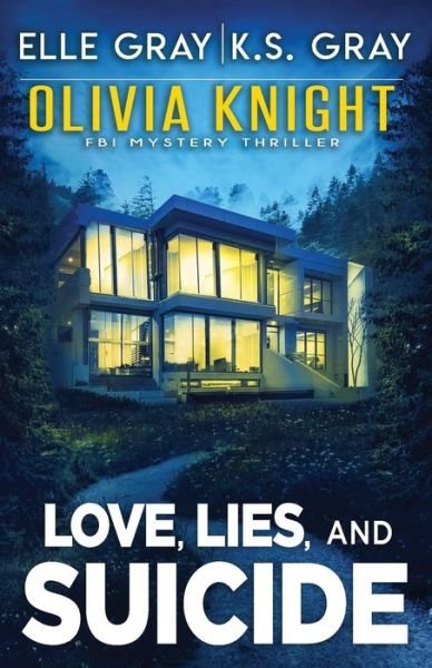 Love, Lies, and Suicide - Olivia Knight FBI Mystery Thriller - K S Gray - Bøger - Independently Published - 9798436556185 - 20. marts 2022